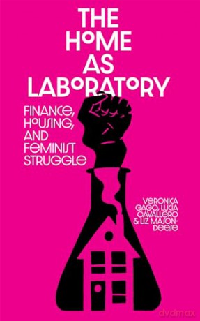 The Home as Laboratory: Finance, Housing, and Feminist Struggle [KSIĄŻKA]