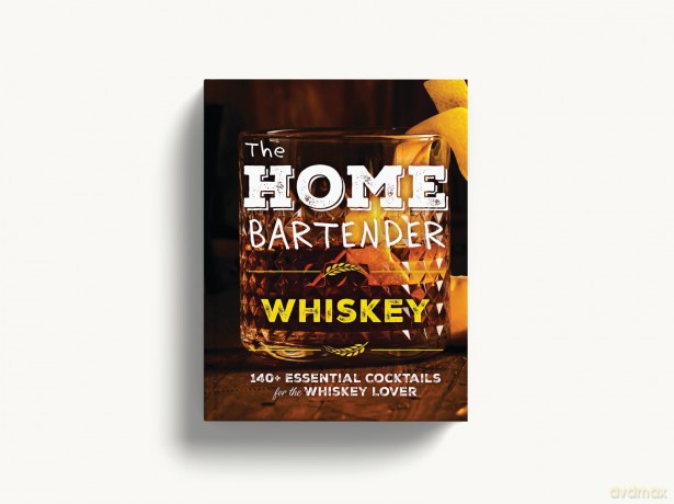 The Home Bartender: Whiskey: 100+ Essential Cocktails for the Whiskey Lover [KSIĄŻKA]
