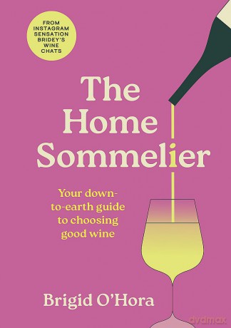 The Home Sommelier: Your down-to-earth guide to choosing good wine [KSIĄŻKA]