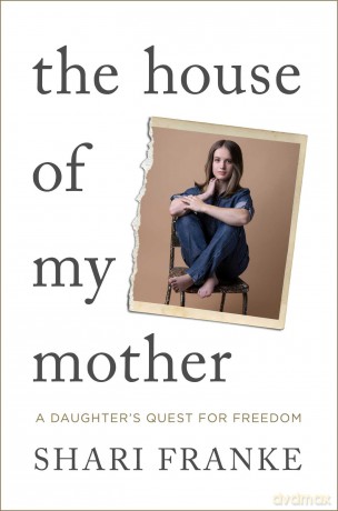 The House of My Mother: The Sunday Times bestselling memoir about a daughter's quest for freedom [KSIĄŻKA]