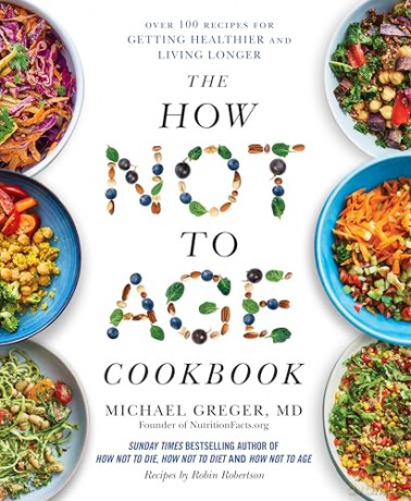 The How Not to Age Cookbook: Over 100 Recipes for Getting Healthier and Living Longer [KSIĄŻKA]