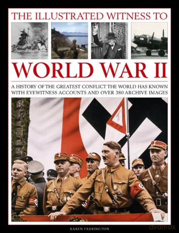The Illustrated Witness to World War II: A History of the Greatest Conflict the World Has Known with Eyewitness Accounts and Over 380 Archive Images [KSIĄŻKA]