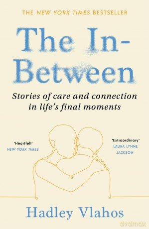 The In-Between: Unforgettable Encounters During Life's Final Moments - THE NEW YORK TIMES BESTSELLER [KSIĄŻKA]
