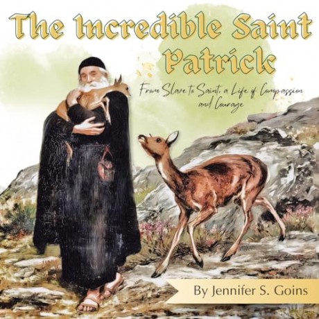 The Incredible Saint Patrick: From Slave to Saint, a Life of Compassion and Courage [KSIĄŻKA]