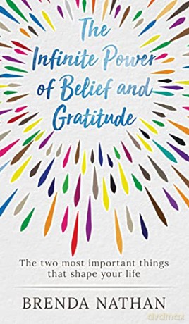 The Infinite Power of Belief and Gratitude: The Two Most Important Things That Shape Your Life [KSIĄŻKA]