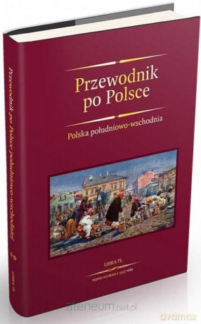 Przewodnik po Polsce. Polska południowo-wschodnia [KSIĄŻKA]