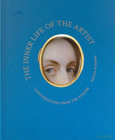 The Inner Life of the Artist: Conversations from the Atelier [KSIĄŻKA]