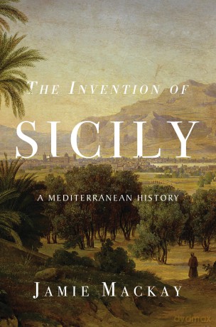 The Invention of Sicily: A Mediterranean History [KSIĄŻKA]