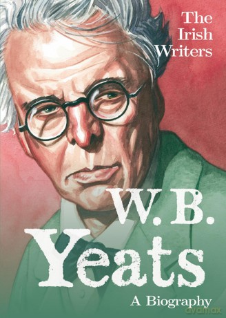The Irish Writers: W.B. Yeats: A Biography [KSIĄŻKA]