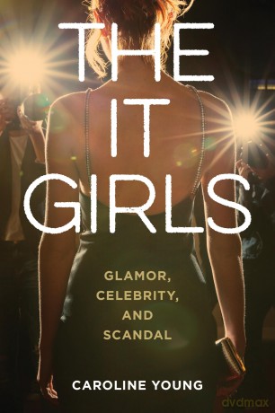 The It Girls: Glamor, Celebrity, and Scandal [KSIĄŻKA]