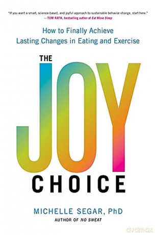 The Joy Choice: How to Finally Achieve Lasting Changes in Eating and Exercise [KSIĄŻKA]