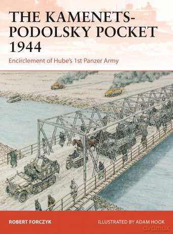 The Kamenets-Podolsky Pocket 1944: Encirclement of Hube's 1st Panzer Army: 411 [KSIĄŻKA]