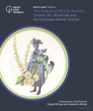 The Keeper of All the Secrets: Ceramic Art, Botanicals and the Caribbean Market Woman [KSIĄŻKA]