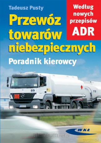 Przewóz towarów niebezpiecznych. Poradnik kierowcy [KSIĄŻKA]