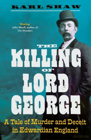 The Killing of Lord George: A Tale of Murder and Deceit in Edwardian England [KSIĄŻKA]