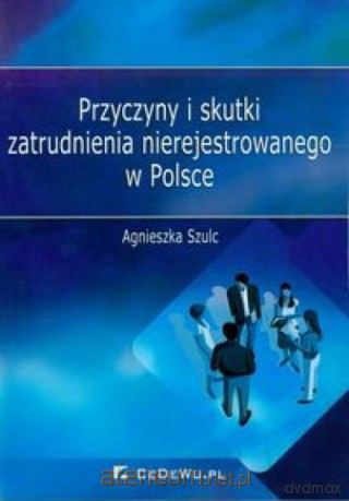 Przyczyny i skutki zatrudnienia nierejestrowanego [KSIĄŻKA]