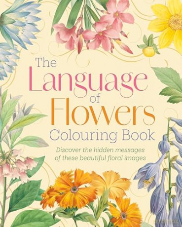 The Language of Flowers Colouring Book: Discover the hidden messages of these beautiful floral images [KSIĄŻKA]