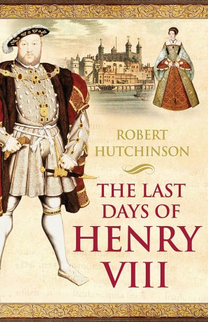 The Last Days of Henry VIII: Conspiracy, Treason and Heresy at the Court of the Dying Tyrant [KSIĄŻKA]