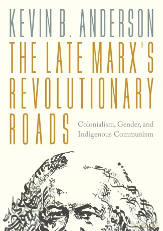 The Late Marx's Revolutionary Roads: Colonialism, Gender, and Indigenous Communism [KSIĄŻKA]