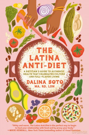 The Latina Anti-Diet: A Dietitian's Guide to Authentic Health that Celebrates Culture and Full-Flavor Living [KSIĄŻKA]