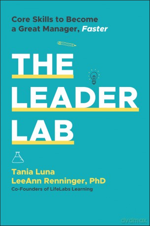 The Leader Lab: Core Skills to Become a Great Manager, Faster [KSIĄŻKA]