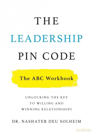 The Leadership PIN Code - The ABC Workbook: Unlocking the Key to Willing and Winning Relationships [KSIĄŻKA]