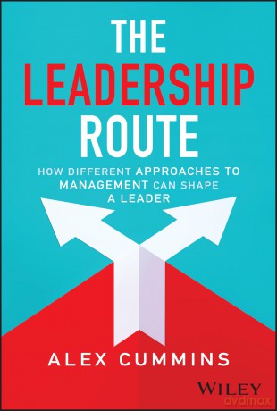 The Leadership Route: How Different Approaches to Management Can Shape a Leader [KSIĄŻKA]