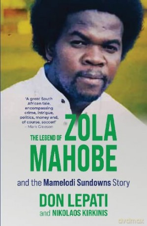 The Legend of Zola Mahobe And Mamelodi Sundowns Story [KSIĄŻKA]
