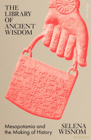 The Library of Ancient Wisdom: Mesopotamia and the Making of History [KSIĄŻKA]