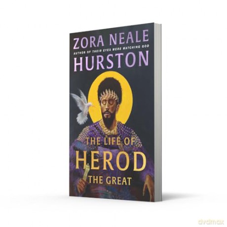 The Life of Herod the Great: The epic, compelling and powerful never before published historical novel by the bestselling author of Their Eyes Were Watching God [KSIĄŻKA]