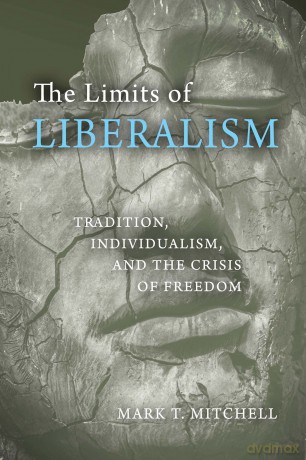 The Limits of Liberalism: Tradition, Individualism, and the Crisis of Freedom [KSIĄŻKA]