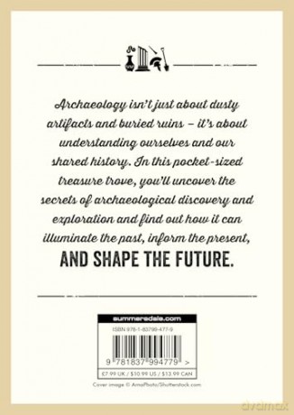 The Little Book of Archaeology: A Pocket Guide to How Archaeology Works and What It Can Teach Us [KSIĄŻKA]