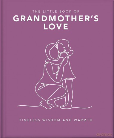 The Little Book of Grandmother's Love: Timeless Wisdom and Warmth [KSIĄŻKA]