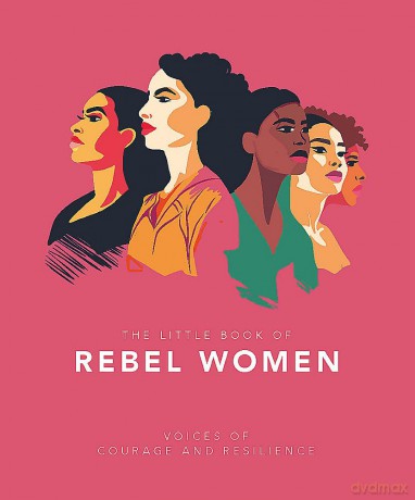 The Little Book of Rebel Women: Voices of courage and resilience [KSIĄŻKA]