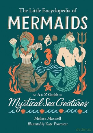 The Little Encyclopedia of Mermaids: An A-to-Z Guide to Mystical Sea Creatures [KSIĄŻKA]