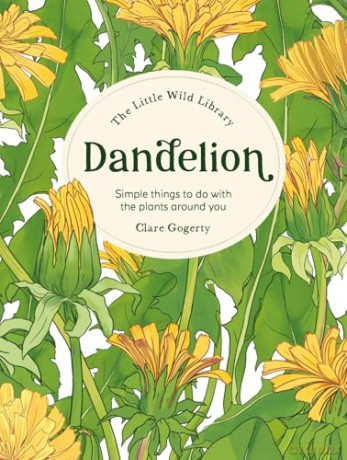 The Little Wild Library: Dandelion: Simple things to do with the plants around you. [KSIĄŻKA]