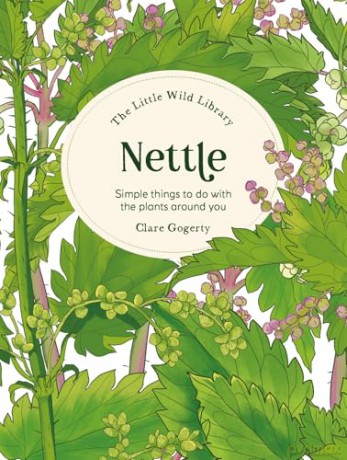The Little Wild Library: Nettle: Simple things to do with the plants around you [KSIĄŻKA]