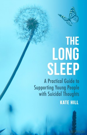 The Long Sleep: A Practical Guide to Supporting Young People with Suicidal Thoughts [KSIĄŻKA]