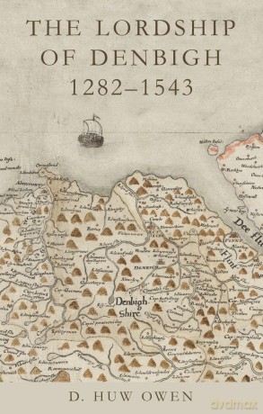 The Lordship of Denbigh 1282-1543 [KSIĄŻKA]