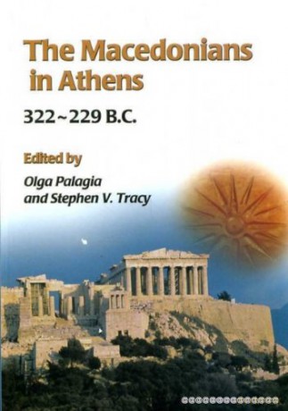 The Macedonians in Athens, 322-229 B.C.: Proceedings of an International Conference held at the University of Athens, May 24-26, 2001 [KSIĄŻKA]