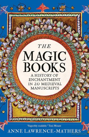 The Magic Books: A History of Enchantment in 20 Medieval Manuscripts [KSIĄŻKA]