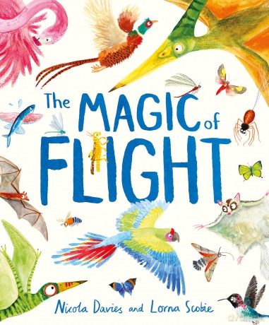 The Magic of Flight: Discover birds, bats, butterflies and more in this incredible book of flying creatures [KSIĄŻKA]