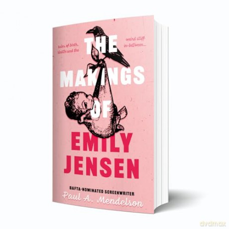 The Makings of Emily Jensen: Tales of Birth, Death and the Weird Stuff In-Between [KSIĄŻKA]