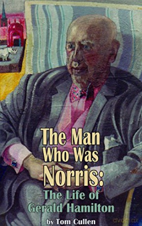 The Man Who Was Norris: The Life of Gerald Hamilton [KSIĄŻKA]