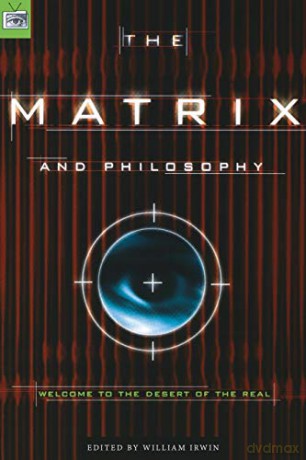 The Matrix and Philosophy: Welcome to the Desert of the Real: 3 [KSIĄŻKA]
