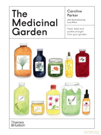 The Medicinal Garden: Treat, feed and soothe straight from your garden [KSIĄŻKA]