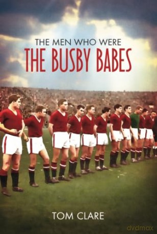The Men Who Were the Busby Babes [KSIĄŻKA]