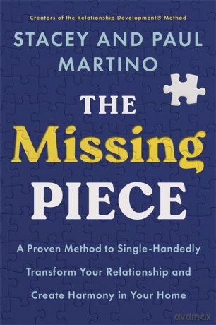 The Missing Piece: A Proven Method to Single-Handedly Transform Your Relationship and Create Harmony in Your Home [KSIĄŻKA]