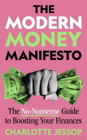 The Modern Money Manifesto: The No-Nonsense Guide to Boosting Your Finances [KSIĄŻKA]