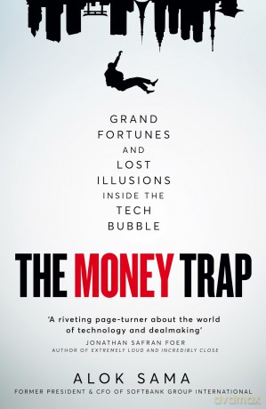 The Money Trap: Grand Fortunes and Lost Illusions Inside the Tech Bubble [KSIĄŻKA]